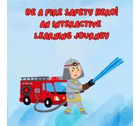 Be A Fire Safety Hero! An Interactive Learning Journey: Learn, Play, and Stay Safe with Fun Facts, Smart Tips, and Heroic Challenges!