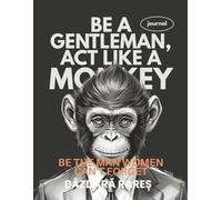 Be a gentalman, act like a monkey- jurnal: Be the Man woman can't forget