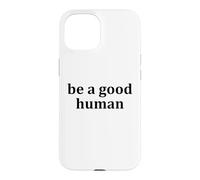 Be a Good Human,Kindness,Be a Nice Human,Raise Kind Humans Coque pour iPhone 15