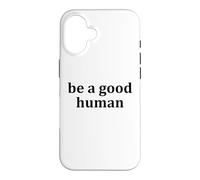 Be a Good Human,Kindness,Be a Nice Human,Raise Kind Humans Coque pour iPhone 16