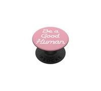 Be a Good Human,Kindness,Be a Nice Human,Raise Kind Humans PopSockets PopGrip Adhésif
