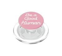 Be a Good Human,Kindness,Be a Nice Human,Raise Kind Humans PopSockets PopGrip pour MagSafe