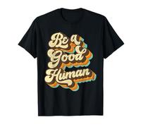 Be A Good Human Nice Human Kindness Vibe Positivity Humanity T-Shirt