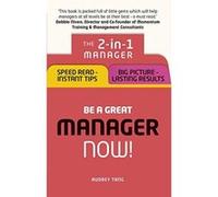 Be a Great Manager - Now!: The 2-in-1 Manager: Speed Read - Instant Tips: Big Picture - Lasting Results - [Version Originale] Inconnu (Auteur)
