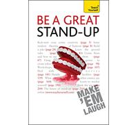 Be a Great Stand-up: How to master the art of stand up comedy and making people laugh