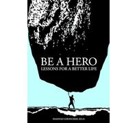 BE A HERO: LESSONS FOR A BETTER LIFE