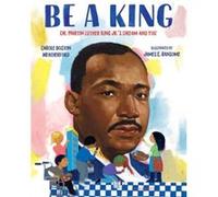 Be a King Dr. Martin Luther King Jr.s Dream and You by Carole Boston Weatherford & Illustrated by James E Ransome Carole Boston Weatherford Illustrated by James E Ransome (Auteur)