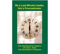 Be A Last-minute Leader, Not A Procrastinator Jerry L. Shaw, Michael B. Colegrove, Steven P. Shepherd (Auteur)
