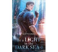 Be a Light in the Dark Sea 2 Der koreanische Fantasy-Hit - Softcoral - Bramble eBook - ebook (ePub) - Livre