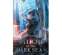 Be a Light in the Dark Sea 3 Die koreanische Sci-Fi - Softcoral - Bramble eBook - ebook (ePub) - Livre