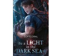 Be a Light in the Dark Sea 4 Die dystopische Found Family-Light Novel - Softcoral - Bramble eBook - ebook (ePub) - Livre
