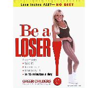 Be a Loser!: Lose Inches Fast-No Diet