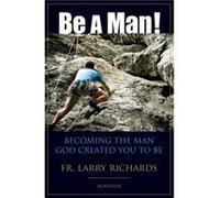 Be a Man Becoming the Man God Created You to be by Larry Richards Larry Richards (Auteur)
