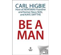 Be a Man Mentally Tough, Physically Strong, Morally Straight, and Financially Independent - Carl Higbie - Humanix Books - ebook (ePub) - Livre