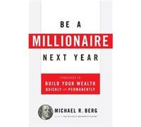 Be A Millionaire Next Year by Michael R. Berg Michael R Berg (Auteur)