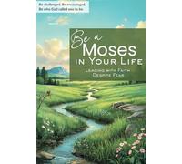 Be a Moses in Your Life: Leading with Faith Despite Fear