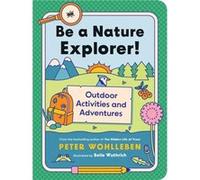 Be a Nature Explorer by Peter Wohlleben Peter Wohlleben (Auteur)
