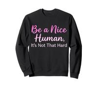 Be a Nice Human It's Not That Hard - Message de gentillesse Sweatshirt