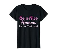 Be a Nice Human It's Not That Hard - Message de gentillesse T-Shirt