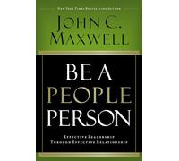 Be a People Person: Effective Leadership Through Effective Relationships