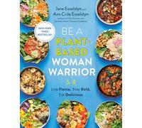 Be A PlantBased Woman Warrior by Ann Crile Esselstyn Ann Crile Esselstyn (Auteur)