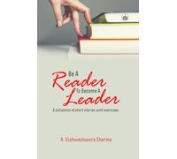 Be A Reader To Become A Leader: A Collection Of Short Stories With Exercises