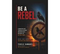 BE A REBEL: A Manifesto for Thinking Different, Breaking Rules, and Building a Life on Your Terms