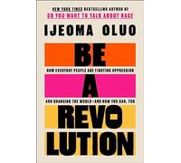 Be a Revolution: How Everyday People Are Fighting Oppression and Changing the World-and How You Can, Too