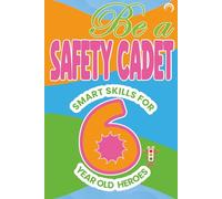 Be a Safety Cadet! Smart Skills for 6 Year Old Heroes: A Personal Safety Skills Guide for Kids Age 6 - Learn to Speak Up, Build Confidence, and Stay ... Keeping Calm in Emergencies and When Alone).