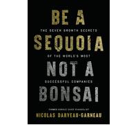 Be a Sequoia, Not a Bonsai The Seven Growth Secrets of the World’s Most Successful Companies - Nicolas Darveau-Garneau - HarperCollins Leadership - ebook (ePub) - Livre