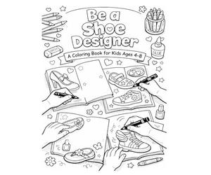 Be a Shoe Designer - A coloring book for kids ages 4 to 8: Creative Fun for Everyone who loves Fashion