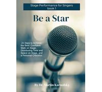 Be a Star: 21 Days to Achieve the Best: Confident Walk on Stage, Distributing Time and Space on Stage, and a Personal Checklist.
