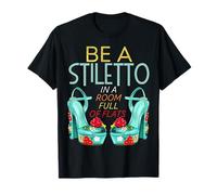 Be A Stiletto in A Room Full Flats Fun Stiletto pour Femmes T-Shirt
