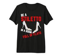 Be A Stiletto in A Room Full Flats Fun Stiletto pour Femmes T-Shirt Haut de Gamme