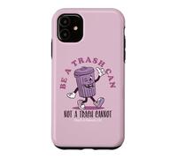 Be a Trash Can Not a Trash Cannot Coque pour iPhone 11