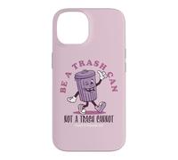 Be a Trash Can Not a Trash Cannot Coque pour iPhone 14