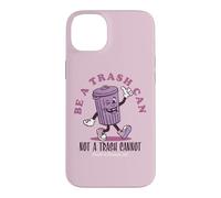 Be a Trash Can Not a Trash Cannot Coque pour iPhone 14 Plus