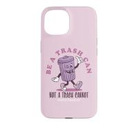 Be a Trash Can Not a Trash Cannot Coque pour iPhone 15