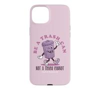 Be a Trash Can Not a Trash Cannot Coque pour iPhone 15 Plus