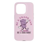 Be a Trash Can Not a Trash Cannot Coque pour iPhone 15 Pro