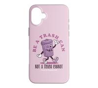 Be a Trash Can Not a Trash Cannot Coque pour iPhone 16 Plus