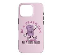 Be a Trash Can Not a Trash Cannot Coque pour iPhone 16 Pro