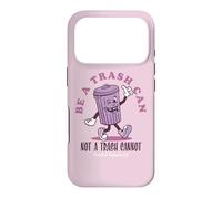 Be a Trash Can Not a Trash Cannot Coque pour iPhone 17 Pro