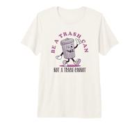 Be a Trash Can Not a Trash Cannot T-Shirt Haut de Gamme