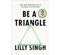 Be a Triangle: How I Went from Being Lost to Getting My Life into Shape