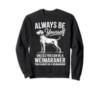 Be A Weimaraner Drôle de Braque de Weimar Sweatshirt