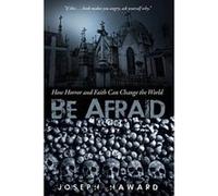 Be Afraid: How Horror and Faith Can Change the World - [Version Originale] Joseph Haward, John E Colwell (Auteur)