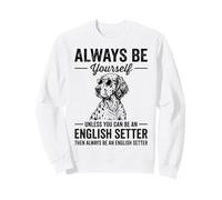 Be an English Setter Dog Funny English Setter Sweatshirt