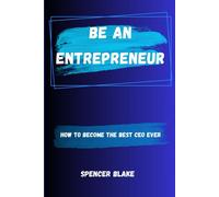 Be An Entrepreneur: How To Become The Best Ceo Ever