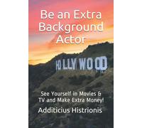 Be An Extra Background Actor: See Yourself In Movies & Tv And Make Extra Money!